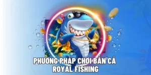 Chinh Phục Đại Dương Royal Fishing 123B Rinh Thưởng Cực Khủng